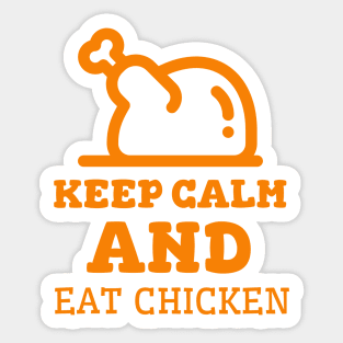 Keep Calm And Eat Chicken - Cooked Chicken With Orange Text Sticker